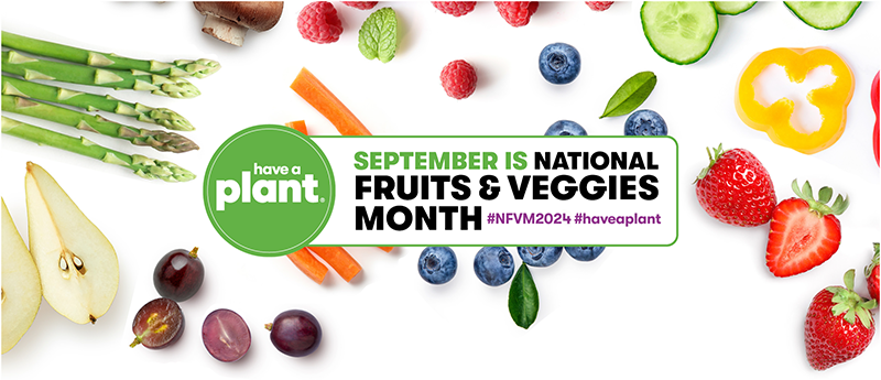 A vibrant banner celebrating National Fruits & Veggies Month with an array of fresh produce including asparagus, berries, kiwi slices, bell pepper, and plums scattered on a white background, featuring a green logo stating ‘have a plant’ and text announcing ‘SEPTEMBER IS NATIONAL FRUITS & VEGGIES MONTH #NFVM2024 #haveaplant’.